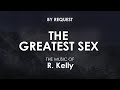The Greatest Sex | R. Kelly