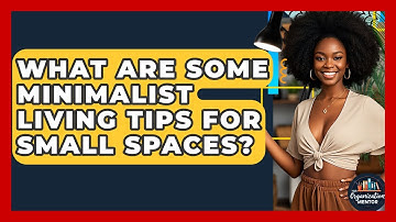 What Are Some Minimalist Living Tips for Small Spaces? - Your Organization Mentor