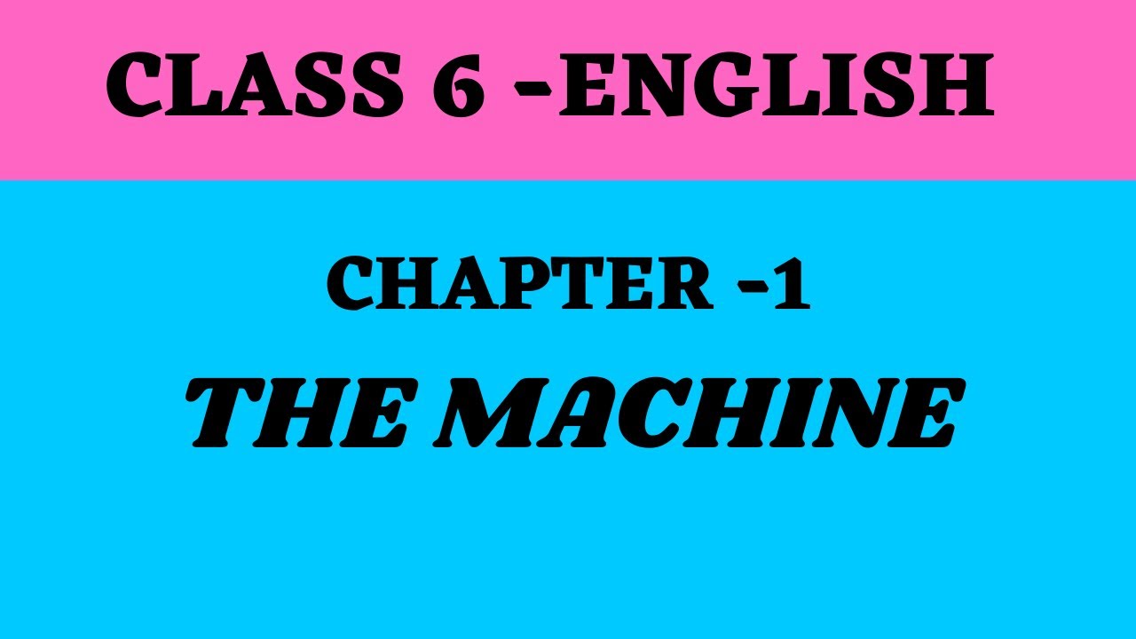 Class 6 English Class 6 English Chapter 1 The Machine 2020