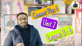 Connect Plus 4 | كونكت بلس 4 الوحدة الثانية الدروس من الثالث الى السادس | Unit 2 lessons 3 : 6