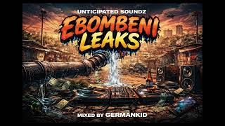 Unticipated Soundz – Ebombeni Leaks (Mixed by GermanKid)