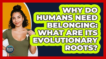 Why Do Humans Need Belonging: What Are Its Evolutionary Roots? - Second Chance Journey