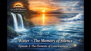 Water – The Memory of Silence | Episode 2: The Elements of Consciousness