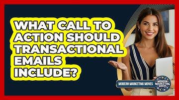 What Call To Action Should Transactional Emails Include? - Modern Marketing Moves