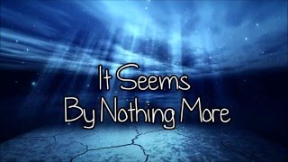 Nothing More- It Seems Lyrics HD