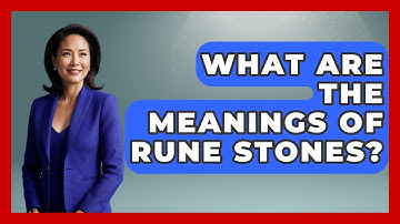 What Are The Meanings Of Rune Stones? - Exploring Ancient Myths