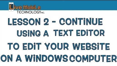 Lesson 2   Continue  Using a Text Editor to edit your website in a Windows Computers