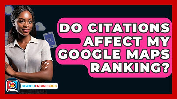 Do Citations Affect My Google Maps Ranking? - SearchEnginesHub.com