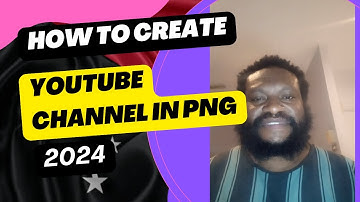 How to create YouTube Channel in Papua New Guinea (PNG) | EMS 2024