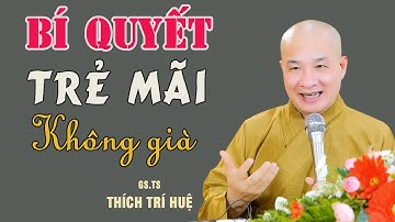 12 Bí Quyết Mạnh Khỏe Trẻ Đẹp Cả Đời - Cực hay luôn. Thầy Thích Trí Huệ