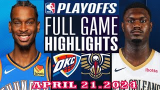 Oklahoma City Thunder vs New Orleans Pelicans Full Game Highlights | April 21, 2024 | NBA Play off