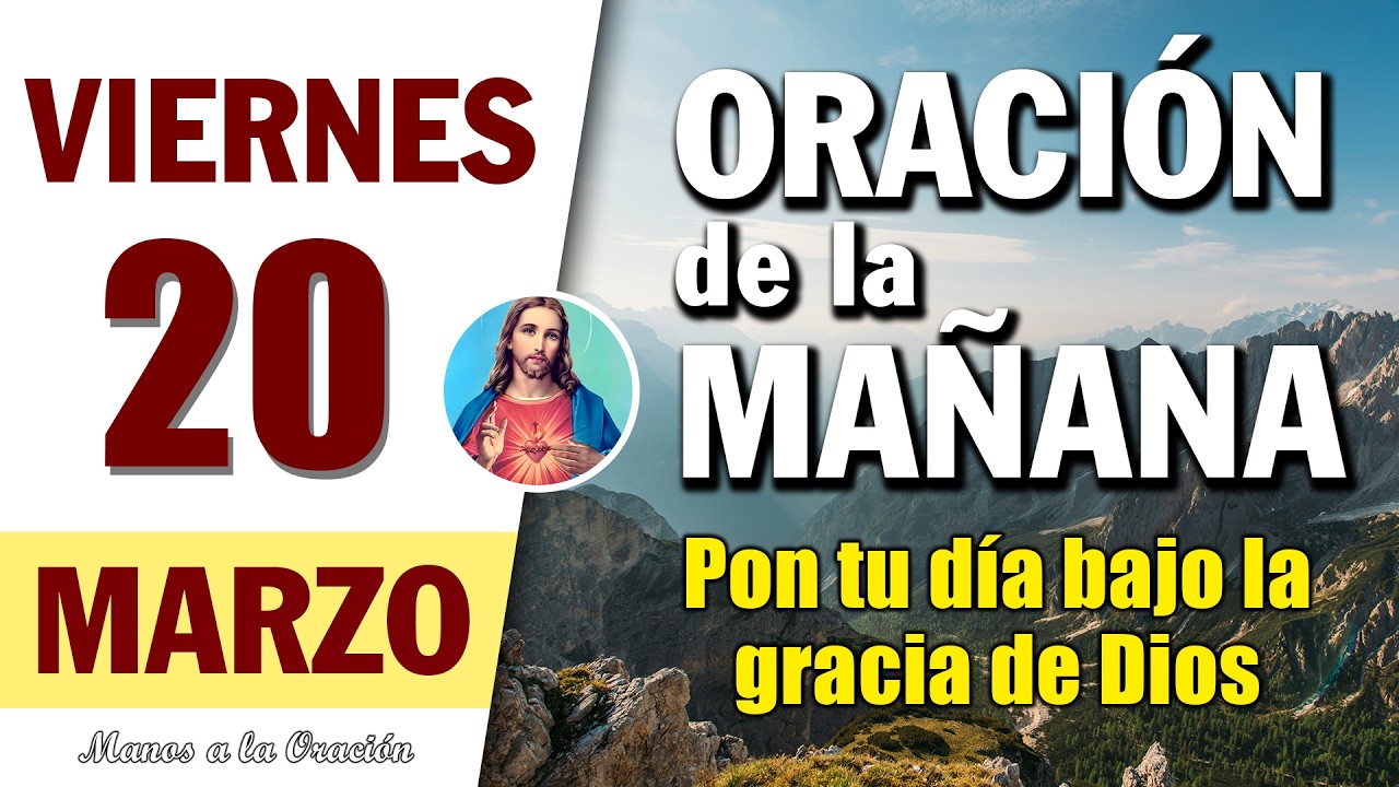 ORACIÓN DE LA MAÑANA DE HOY VIERNES 20 DE MARZO DEL 2026 | Manos a la ...