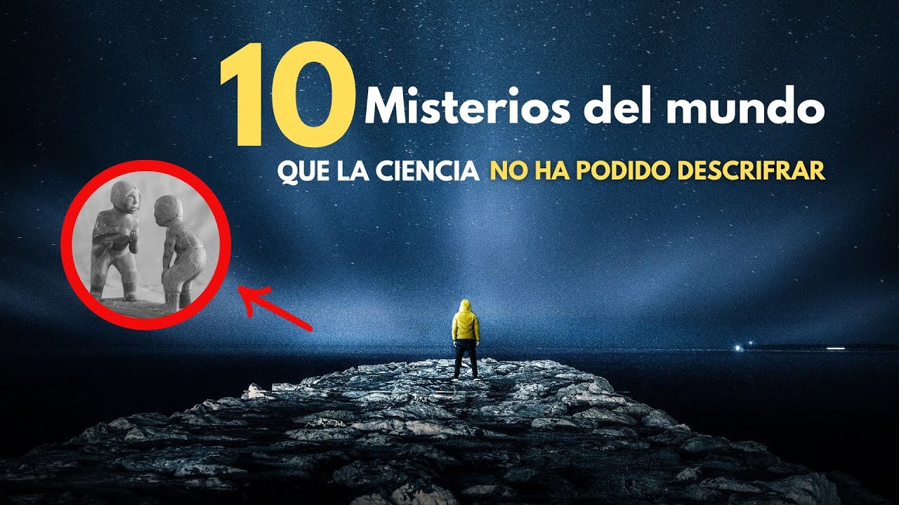 10 Misterios del Mundo que la Ciencia No ha logrado RESOLVER - YouTube