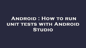 Android : How to run unit tests with Android Studio