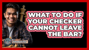 What To Do If Your Checker Cannot Leave The Bar?
