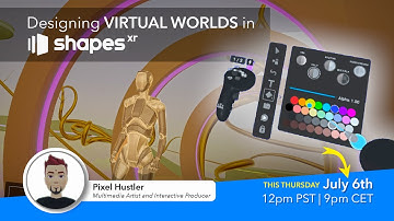 Webinar: Designing Virtual Worlds in ShapesXR - July 6th 12pm PST | 9pm CET