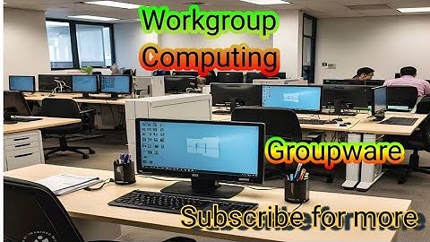 Workgroup Computing / Collaborative computing / Groupware