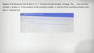 Full Algebra II B Advanced Unit 9 Quiz 2 (1) 7. Choose the best answer. strategy The __ of a counting num Update
