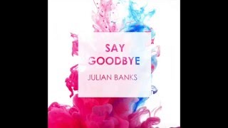 Julian Banks - Say Goodbye Audio