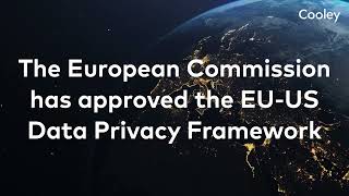 Cyber/Data/Privacy Insights – European Commission Approves Trans-Atlantic Data Privacy Framework