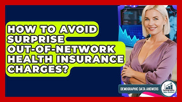 How To Avoid Surprise Out-of-network Health Insurance Charges? - Demographic Data Answers