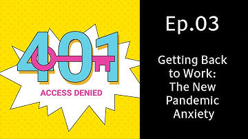 401 Access Denied Ep.03 | Joe Carson & Mike Gruen | Getting Back to Work: The New Pandemic Anxiety