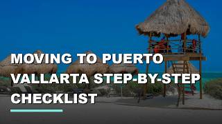 Moving to Puerto Vallarta ✈️ Step-by-Step Checklist (2026) Update