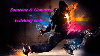 Twitching Body - Someone &amp; Gomorra