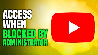 How To Access YouTube When Blocked By Administrator (EASY!)
