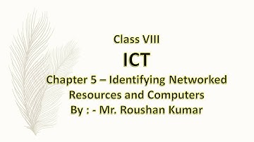 Class VIII - ICT - Chapter 5 - Identifying Networked Resources and Computers(Session 3)