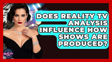Does Reality TV Analysis Influence How Shows Are Produced? - The Reality Radar
