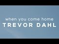Trevor Dahl - When You Come Home (Official Video)
