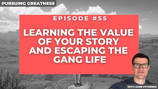 Learning the Value of your Story and Escaping the Gang Life with Jose Lugo | Pursuing Greatness #55