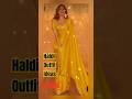 Haldi Outfit Ideas||haldi Look for bride||haldi dress for bride|| Haldi Looks for Bridesmaid #Shorts