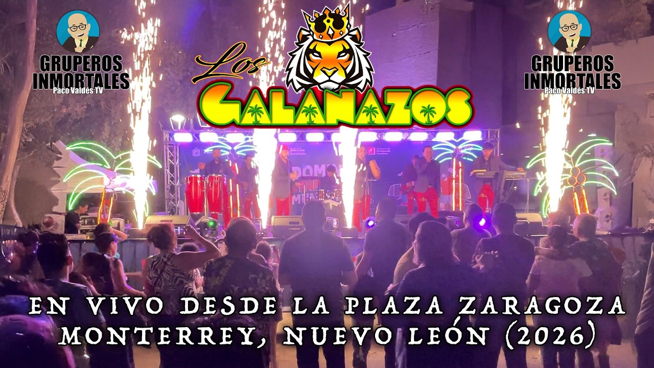 LOS GALANAZOS EN VIVO DESDE LA PLAZA ZARAGOZA DE MONTERREY, N.L. A TRAVÉS DE GRUPEROS INMORTALES