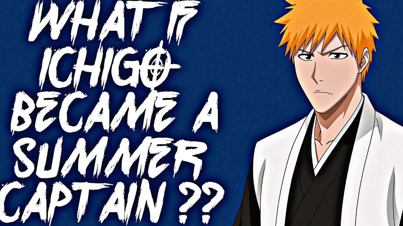 What If Ichigo Became a Summer Captain?