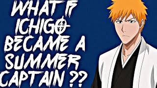 What If Ichigo Became a Summer Captain? What If Ichigo Became a Summer Captain?