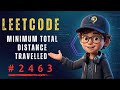 Minimum Total Distance Traveled - LeetCode 2463 Explained | WA to AC | POTD 14/04/2026