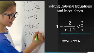 Solving Rational Equations and Inequalities - Level 2 Part 6