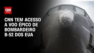 CNN tem acesso a voo épico de bombardeiro B-52 dos EUA | CNN PRIME TIM