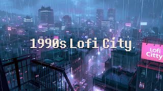 1990s Raining In Lofi City ☂️ Lofi Hip Hop Radio 🌃 Beats To Chill / Relax