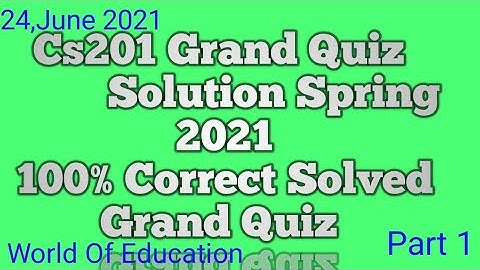 CS201 Grand Quiz Solution Spring 2021 100% correct ||Cs201 Grand Quiz 2021|| World Of Education