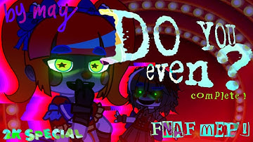 DO YOU EVEN? [FNAF-MEP] COMPLETE![2k special]
