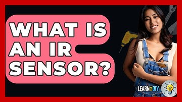 What Is An IR Sensor? - LearnToDIY360.com