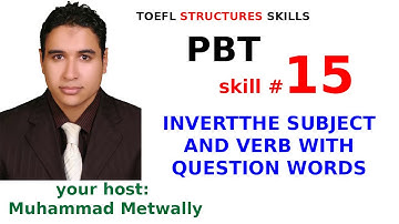 TOEFL Structures SKILLS 15/60 (INVERT THE SUBJECT AND VERB WITH QUESTION WORDS)