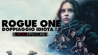 ROGUE ONE - A STAR WARS Story | Doppiaggio Idiota #2 - ILRidoppiatore