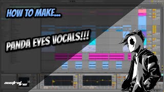 HOW TO MAKE VOCALS LIKE PANDA EYES!!! (Ableton)