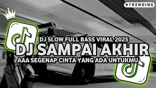 DJ SAMPAI AKHIR - AAA SEGENAP CINTA YANG ADA UNTUKMU VIRAL TIKTOK TERBARU 2025 FULL SONG MAMAN FVNDY