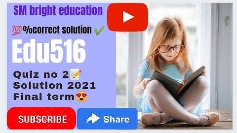 EDU516 || quiz no 2|| Solution file|| final term Spring 2021||