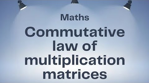 Commutative law of Multiplication of matrices ll Grad 9 ll unit 1 maths